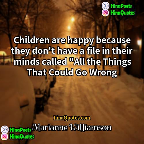 Marianne Williamson Quotes | Children are happy because they don